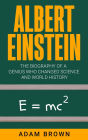 Albert Einstein: The Biography of a Genius Who Changed Science and World History