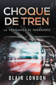 Title: Choque de tren, Author: Blair London