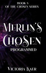 Title: Merlin's Chosen Book 8 Programmed, Author: Victoria Kaer