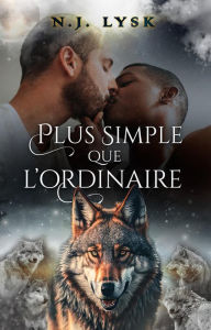 Title: Plus simple que l'ordinaire (La Destinée de la Meute, #2), Author: N.J. Lysk