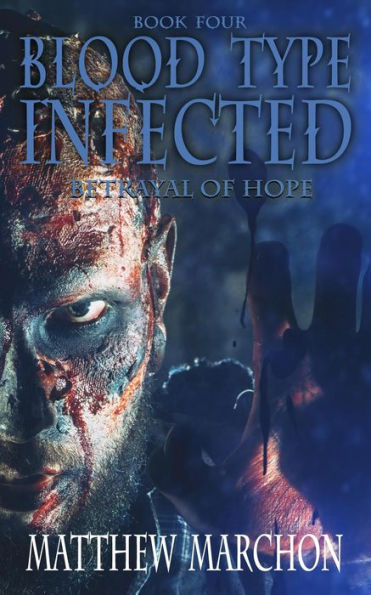 Blood Type Infected 4 - Betrayal Of Hope