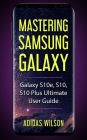 Mastering Samsung Galaxy - Galaxy S10e, S10, S10 Plus Ultimate User Guide