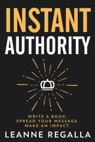 Title: Instant Authority, Author: Leanne Regalla