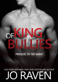 Title: King of Bullies (Prequel to No Saint), Author: Jo Raven