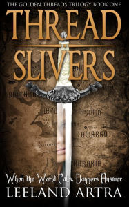 Title: Thread Slivers (Ticca & Lebuin's original epic fantasy and science fiction adventure series, #1), Author: Leeland Artra
