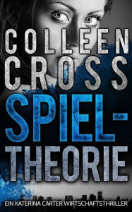 Title: Spieltheorie (Wirtschafts-Thriller mit Katerina Carter, #2), Author: Colleen Cross