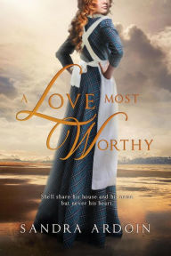 Title: A Love Most Worthy, Author: Sandra Ardoin