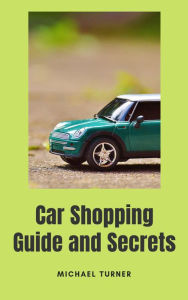 Title: Car Shopping Guide and Secrets, Author: Michael Turner