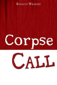 Title: Corpse Call (Detective Laura McCallister Lesbian Mystery, #3), Author: Rosalyn Wraight