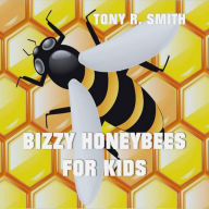 Title: Bizzy Honeybee for Kids, Author: Tony R. Smith