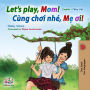 Let's Play, Mom! (English Vietnamese Bilingual Book)