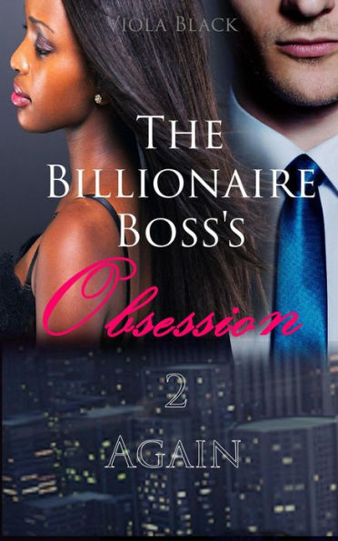 The Billionaire Bosss Obsession 2 Again Bwwm Interracial Romance Short Stories 2 By Viola 