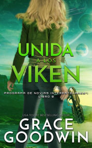 Title: Unida a los Viken (Programa De Novias Interestelares®, #8), Author: Grace Goodwin