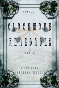 Title: Clockwork Renegades Vol. 1, Author: Ashleigh Hattingh Macfie