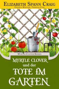 Title: Myrtle Clover und der Tote im Garten, Author: Elizabeth Spann Craig