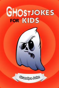 Title: Ghost Jokes For Kids, Author: Grandpa John