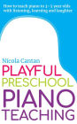 Playful Preschool Piano Teaching (Books for music teachers, #3)