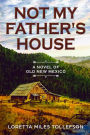 Not My Father's House (Novels of Old New Mexico, #2)