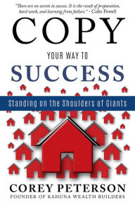 Title: Copy Your Way to Success: Standing on the Shoulder of Giants, Author: Corey Peterson