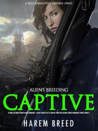 Title: Alien's Breeding Captive: Science Fiction Young Adult Romance -Slave Fantasy Sci-Fi Erotic Thriller Second Chance Romantic Novel Book 2 (A Post-Apocalyptic Suspense Series, #2), Author: Harem Breed