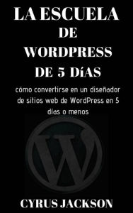 Title: La escuela de WordPress de 5 días, Author: Cyrus Jackson