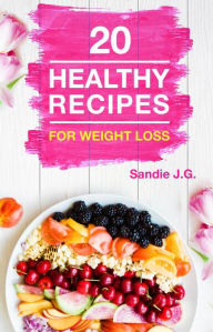 Title: 20 Healthy Recipes for Weight Loss, Author: Sandie J.G.