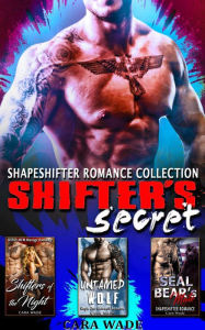 Title: Shifter's Secret : Shapeshifter Romance Collection, Author: Cara Wade