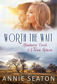 Title: Worth the Wait (Bindarra Creek A Town Reborn, #4), Author: Annie Seaton