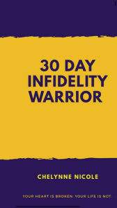 Title: 30 Day Infidelity Warrior, Author: Chelynne Nicole