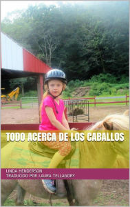 Title: Todo acerca de los caballos, Author: Linda Henderson