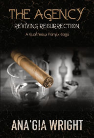 Title: The Agency: Reviving Resurrection (A Guatreaux Family Saga), Author: Ana'Gia Wright