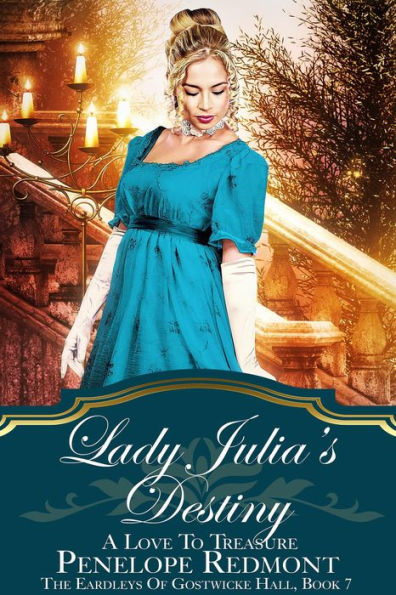 Lady Julia's Destiny: A Love To Treasure (The Eardleys Of Gostwicke Hall, #7)