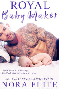 Title: Royal Baby Maker, Author: Nora Flite