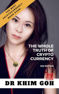 Title: The Whole Truth of Cryptocurrency, Author: DR KHIM GOH