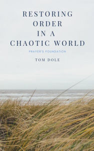 Title: Restoring Order in a Chaotic World, Author: Tom Dole
