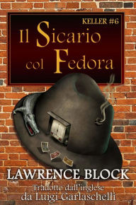 Title: Il Sicario col Fedora (Keller, #6), Author: Lawrence Block