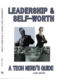 Title: Leadership & Self-Worth: A Tech Nerd's Guide, Author: Jamin Chavez