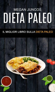 Title: Dieta Paleo : Il Miglior Libro Sulla Dieta Paleo, Author: Megan Juncos