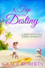 A Trip With Destiny (Destiny's Cove, #1)