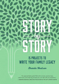 Title: Story by Story: 15 Projects to Write Your Family Legacy, Author: Brenda Hudson