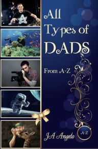 Title: All Types of Dads, Author: J.A. Angelo