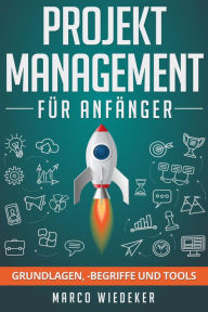 Title: Projektmanagement für Anfänger: Grundlagen, -begriffe und Tools, Author: Marco Wiedeker