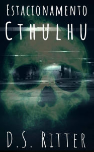 Title: Estacionamento Cthulhu (Turno da Noite, #1), Author: D.S. Ritter