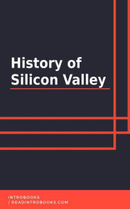 Title: History of Silicon Valley, Author: IntroBooks Team