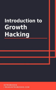 Title: Introduction to Growth Hacking, Author: IntroBooks Team