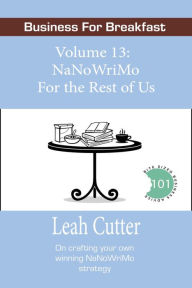 Title: NaNoWriMo For the Rest of Us (Business for Breakfast, #13), Author: Leah Cutter