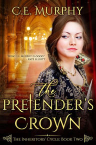 Title: The Pretender's Crown (The Inheritors' Cycle, #2), Author: C. E. Murphy