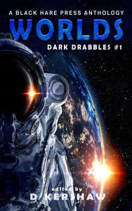Title: Worlds (Dark Drabbles, #1), Author: VARIOUS AUTHORS