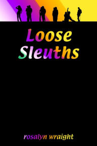 Title: Loose Sleuths (Lesbian Adventure Club, #4), Author: Rosalyn Wraight