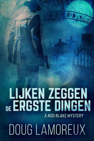 Title: Lijken zeggen de ergste dingen, Author: Doug Lamoreux